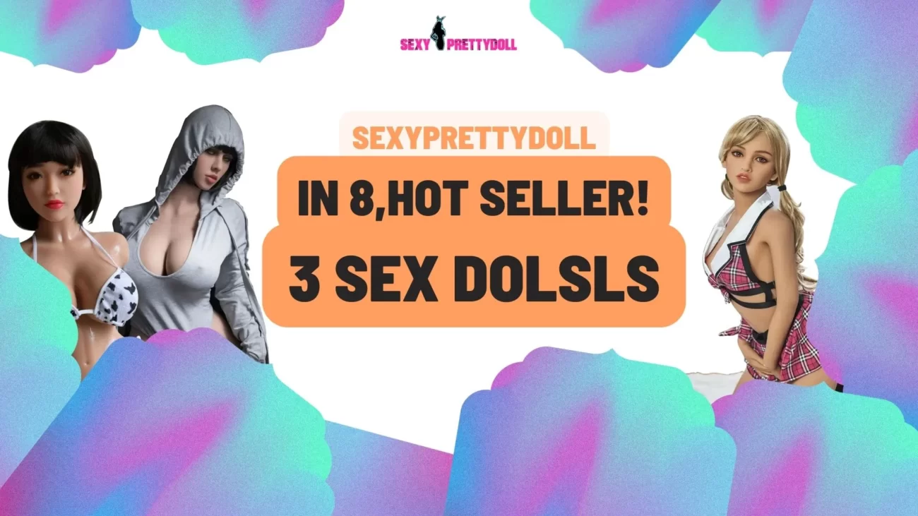 Sexyprettydoll blog-In August, 3 hot sex dolls in Sexyprettydoll store poster